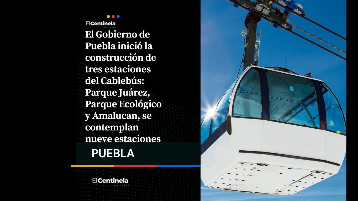 Inicia construcción de tres estaciones del Proyecto Cablebús en Puebla, conoce cuáles son