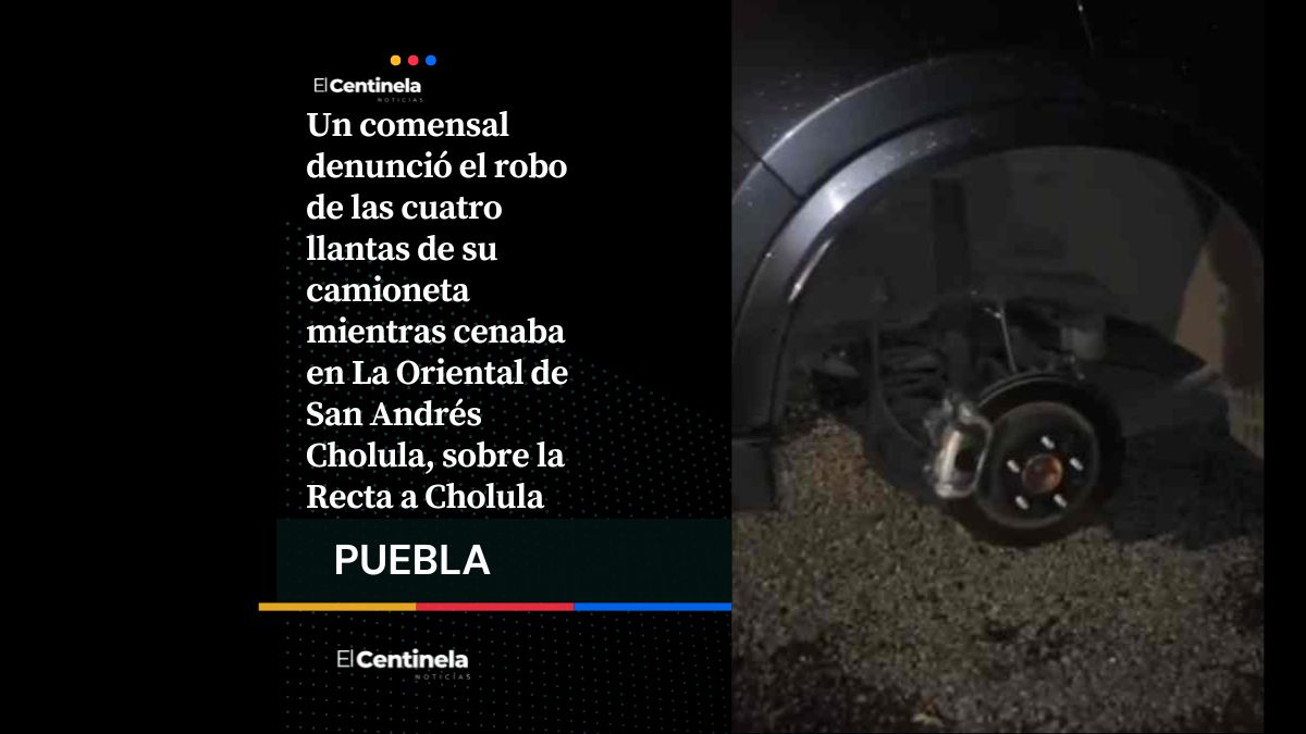Le roban a comensal las cuatro llantas a una camioneta mientras cenaba en La Oriental de San Andrés Cholula