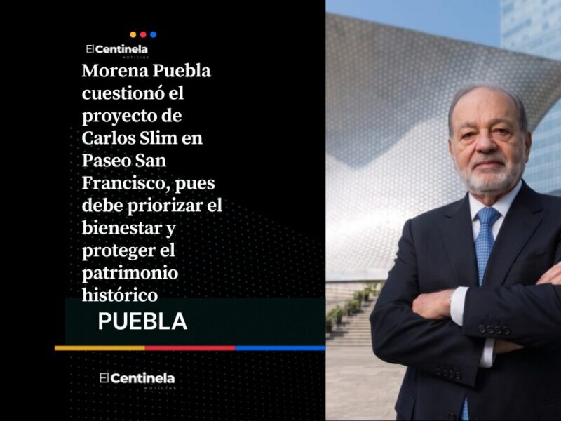 Morena Puebla cuestiona inversión de Slim en Paseo San Francisco y pide priorizar bienestar de los poblanos
