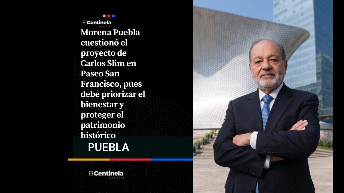 Morena Puebla cuestiona inversión de Slim en Paseo San Francisco y pide priorizar bienestar de los poblanos