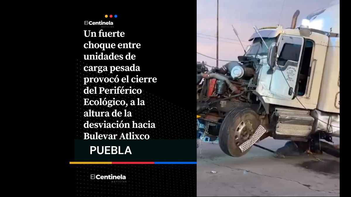 Fuerte choque de unidades pesadas rumbo a Bulevar Atlixco ocasiona cierre de circulación en Periférico