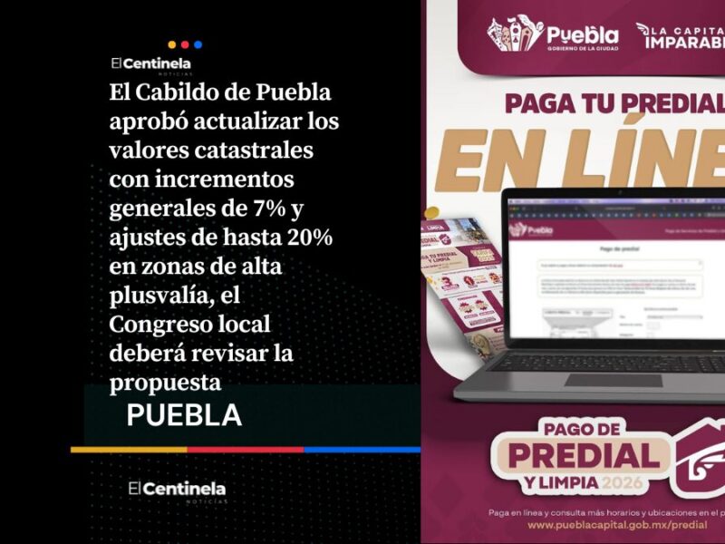 Prepárate, el Cabildo de Puebla aprueba los aumentos al predial de hasta 20% para 2027