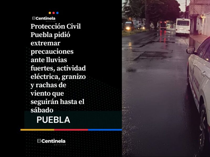 Protección Civil Puebla alerta por lluvias fuertes y rachas de viento hasta el sábado, ¡no salgas sin paraguas!
