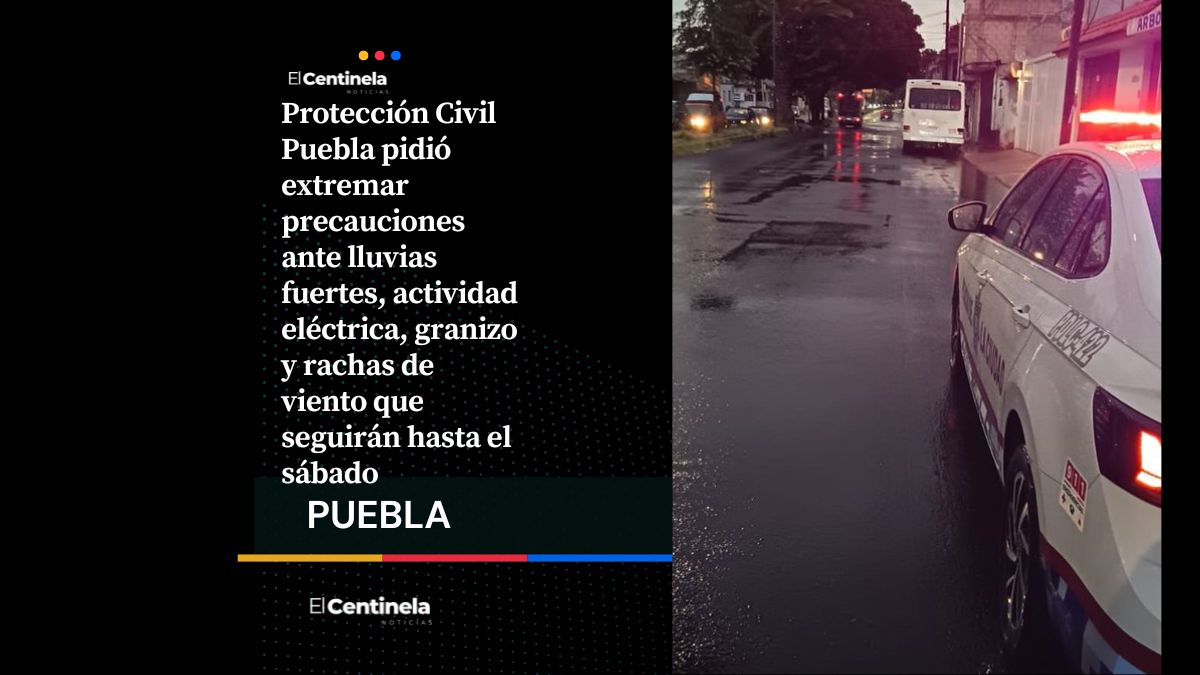 Protección Civil Puebla alerta por lluvias fuertes y rachas de viento hasta el sábado, ¡no salgas sin paraguas!