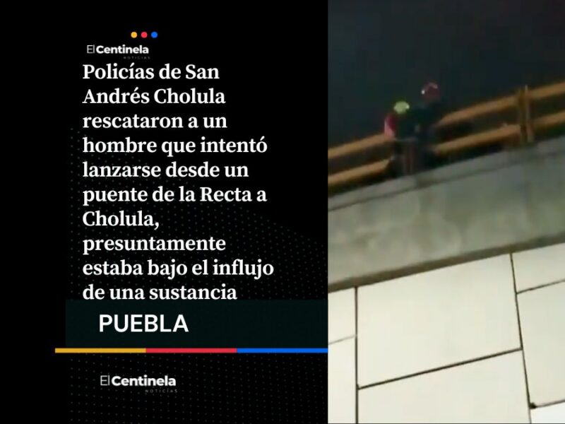 Rescatan a hombre que intentó lanzarse de un puente en la Recta a Cholula