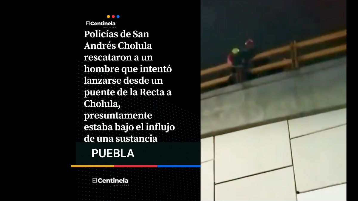 Rescatan a hombre que intentó lanzarse de un puente en la Recta a Cholula