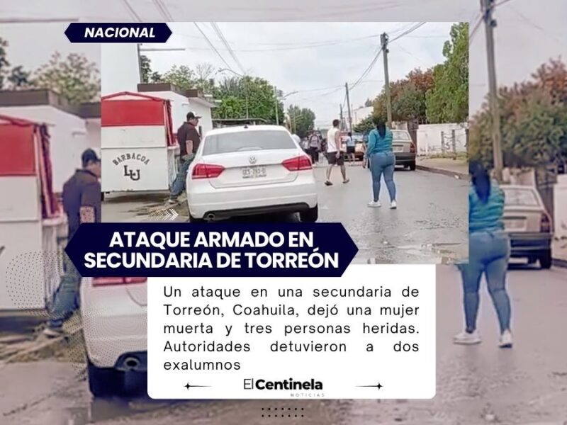 Ataque en secundaria de Torreón deja una mujer muerta y tres personas heridas