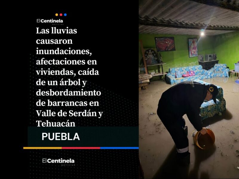 Lluvias causan inundaciones y daños en municipios del Valle de Serdán y Tehuacán