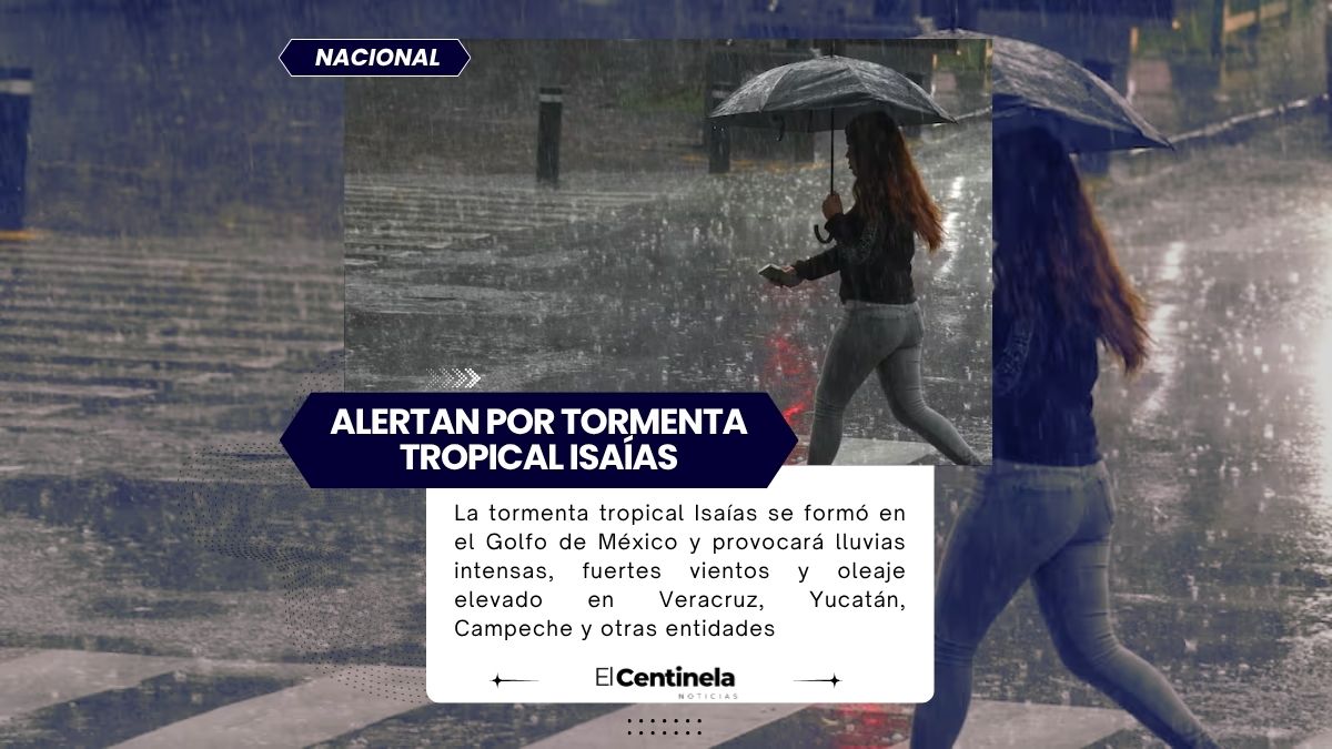 Tormenta tropical Isaías se forma en el Golfo de México, estas son las zonas que tendrán lluvias intensas