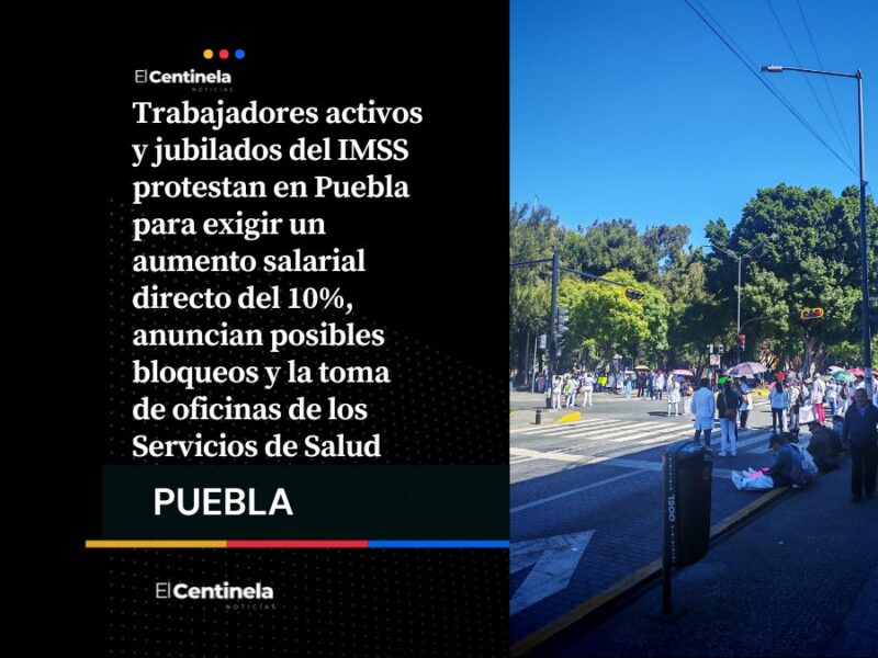 Trabajadores de salud se unen a demanda nacional, marchan en Puebla y alistan bloqueos contra aumento salarial IMSS
